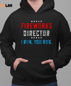 Fireworks Director If I Run You Run Funny July 4th Shirt 2 1