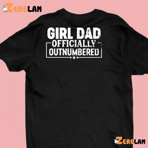 Girl Dad Officially Outnumbered Funny Dad Of Girls Shirt