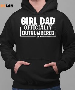 Girl Dad Officially Outnumbered Funny Dad Of Girls Shirt 2 1
