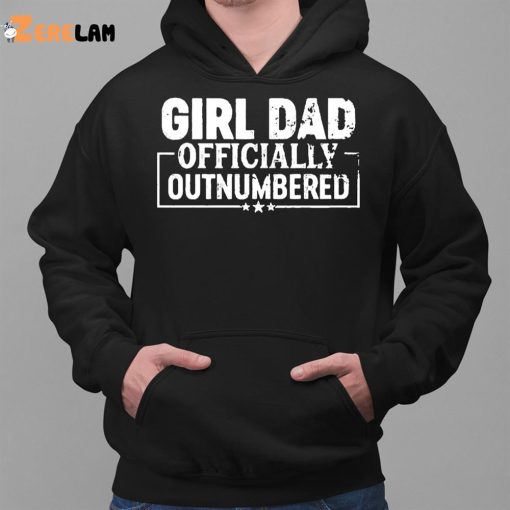 Girl Dad Officially Outnumbered Funny Dad Of Girls Shirt
