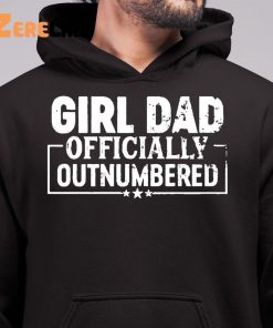 Girl Dad Officially Outnumbered Funny Dad Of Girls Shirt 6 1