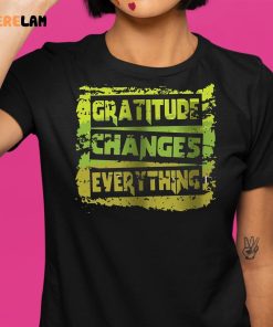 Gratitude Changes Everything Shirt