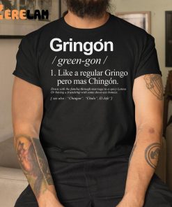 Gringo Green-go Like A Regular Gringo Pero Mas Chingon Shirt