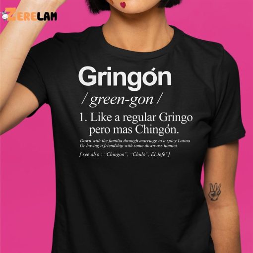 Gringo Green-go Like A Regular Gringo Pero Mas Chingon Shirt