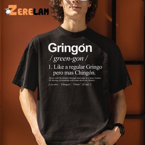 Gringo Green-go Like A Regular Gringo Pero Mas Chingon Shirt