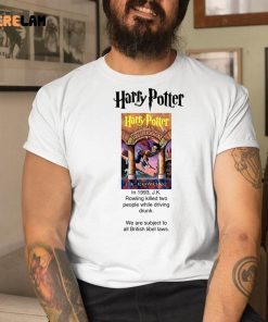 Harry Potter in 1993 JK Rowling Killed Two People While Driving Drunk Shirt 1 1