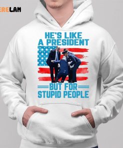 Hes Like A President But For Stupid People Shirt 2