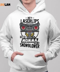 Hey Laser Lips Your Momma Was A Snowblower Shirt 2 1