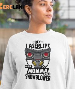Hey Laser Lips Your Momma Was A Snowblower Shirt 3 1