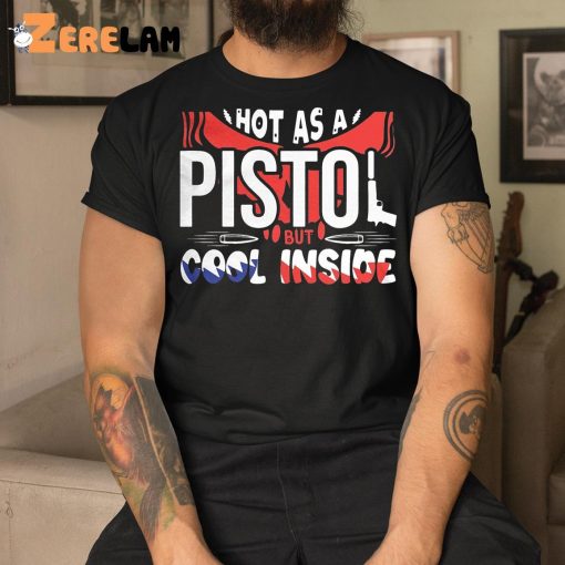 Hot As A Pistol But Cool Inside Shirt