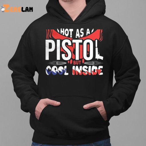 Hot As A Pistol But Cool Inside Shirt