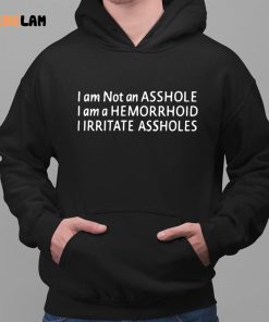I Am Not An Asshole I Am A Hemorrhoid Shirt 2 1