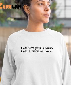 I Am Not Just A Mind I Am A Piece Of Meat Shirt Philadelphian Jack Gallagher Shirt 3 1