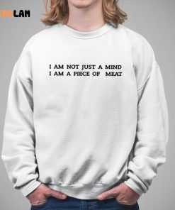 I Am Not Just A Mind I Am A Piece Of Meat Shirt Philadelphian Jack Gallagher Shirt 5 1