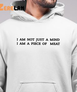 I Am Not Just A Mind I Am A Piece Of Meat Shirt Philadelphian Jack Gallagher Shirt 6 1