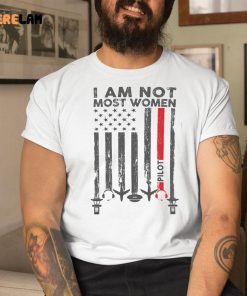 I Am Not Most Women Pilot Shirt 1 1