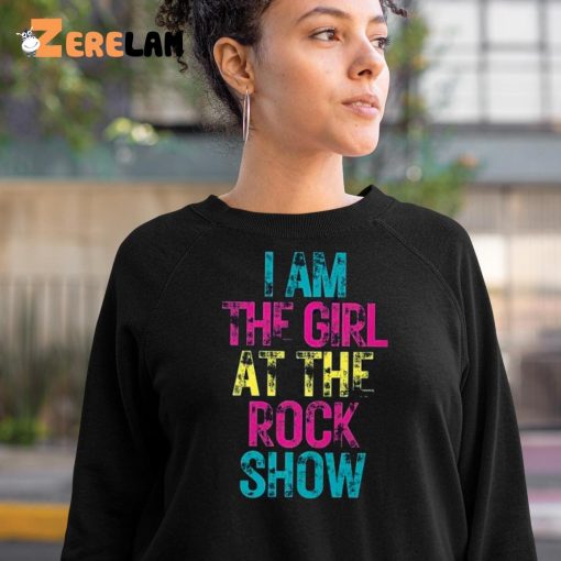 I Am The Girl At The Rock Show Shirt