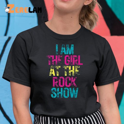 I Am The Girl At The Rock Show Shirt