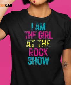 I Am The Girl At The Rock Show Shirt 1 1