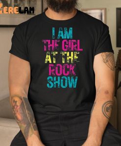 I Am The Girl At The Rock Show Shirt 9 1