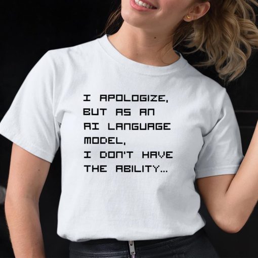 I Apologize But As An Ai Language Model Shirt