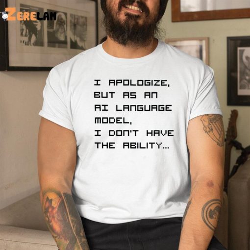 I Apologize But As An Ai Language Model Shirt