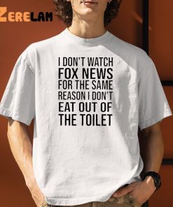 I Dont Watch Fox New For The Same Reason Shirt 1