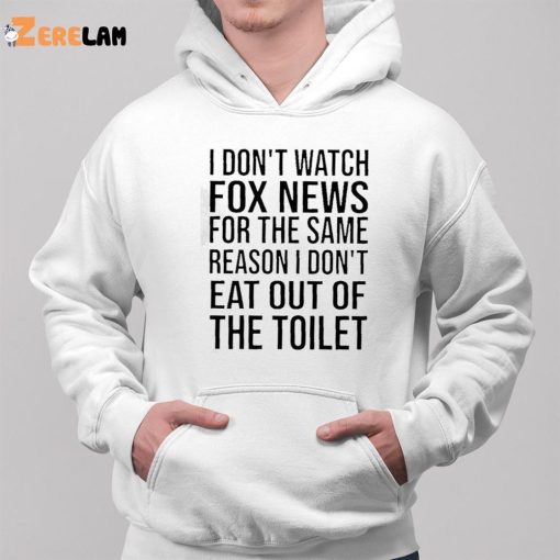 I Don’t Watch Fox New For The Same Reason Shirt