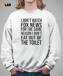 I Dont Watch Fox New For The Same Reason Shirt 5 1