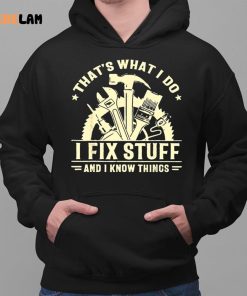 I Fix Stuff And I Know Things Shirt 2 1