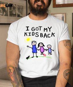 I Got My Kids Back Shirt 1 1