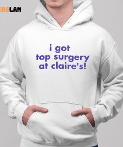 I Got Top Surgery At Claires Shirt 2 1