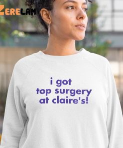 I Got Top Surgery At Claires Shirt 3 1