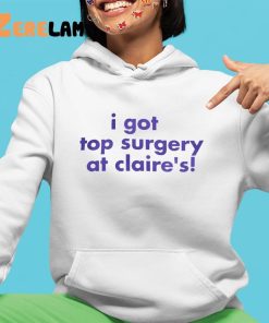 I Got Top Surgery At Claires Shirt 4 1