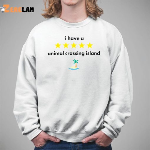 I Have A Animal Crossing Island Shirt