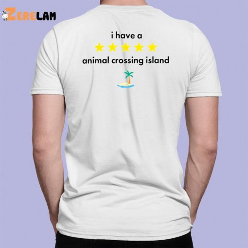 I Have A Animal Crossing Island Shirt