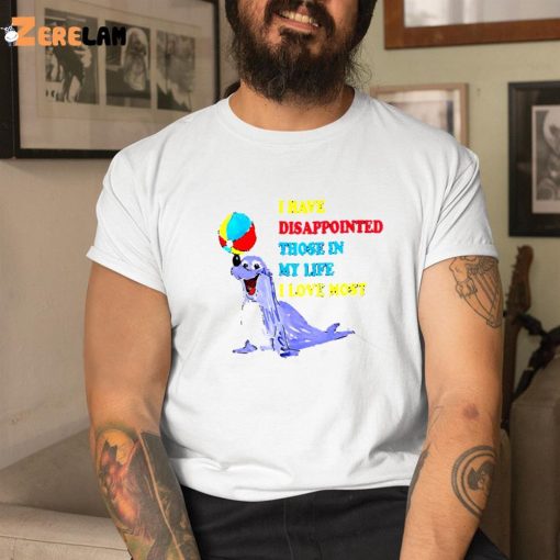 I Have Disappointed Those In My Life I Love Most By Justin Mcguire Shirt