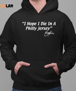 I Hope I Die In A Philly Jersey Shirt 2 1