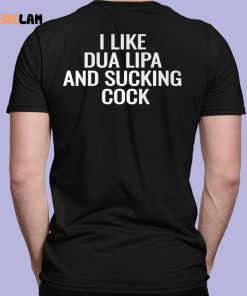 I Like Dua Lipa And Sucking Cock Shirt