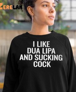 I Like Dua Lipa And Sucking Cock Shirt 10 1