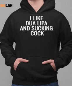 I Like Dua Lipa And Sucking Cock Shirt 2 1