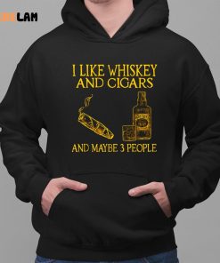 I Like Whiskey And Cigars And Maybe 3 People Shirt 2 1