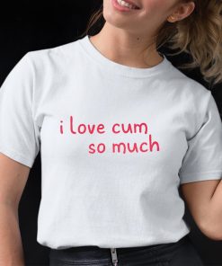 I Love Cum So Much Shirt 4