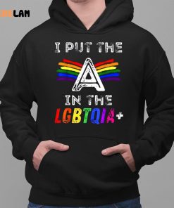 I Put The A In The Lgbtqia Shirt 2 1