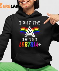 I Put The A In The Lgbtqia Shirt 4 1