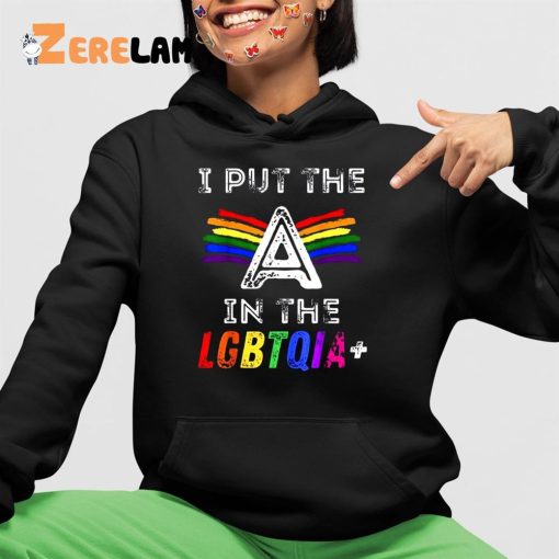 I Put The A In The Lgbtqia Shirt