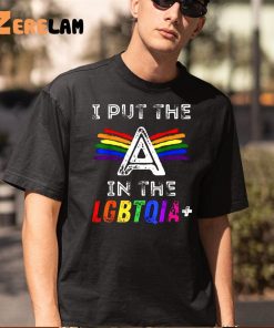 I Put The A In The Lgbtqia Shirt 5 1