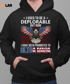 I Used To Be A Deplorable I Have Been Promoted To Ultra Maga Shirt 2 1