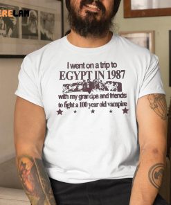 I Went On A Trip To Egypt In 1987 Shirt 1 1