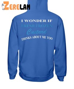 I Wonder If Fresh Frozen Custard Thinks About Me Too Shirt 2